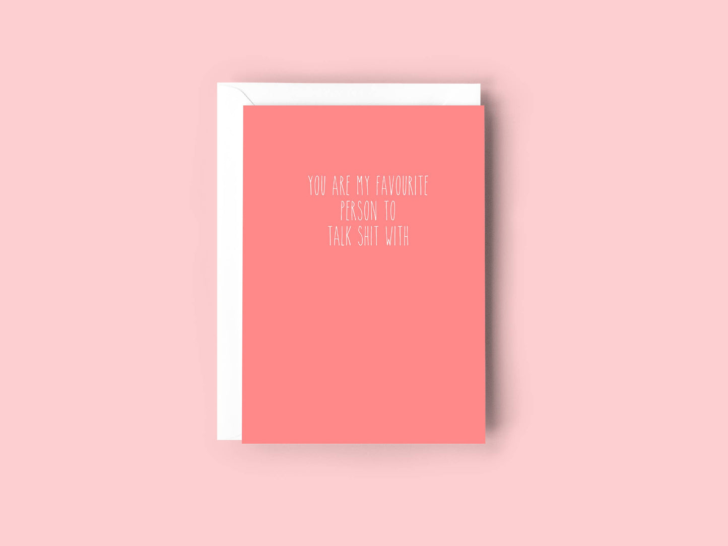 You are my favourite person to talk shit with card