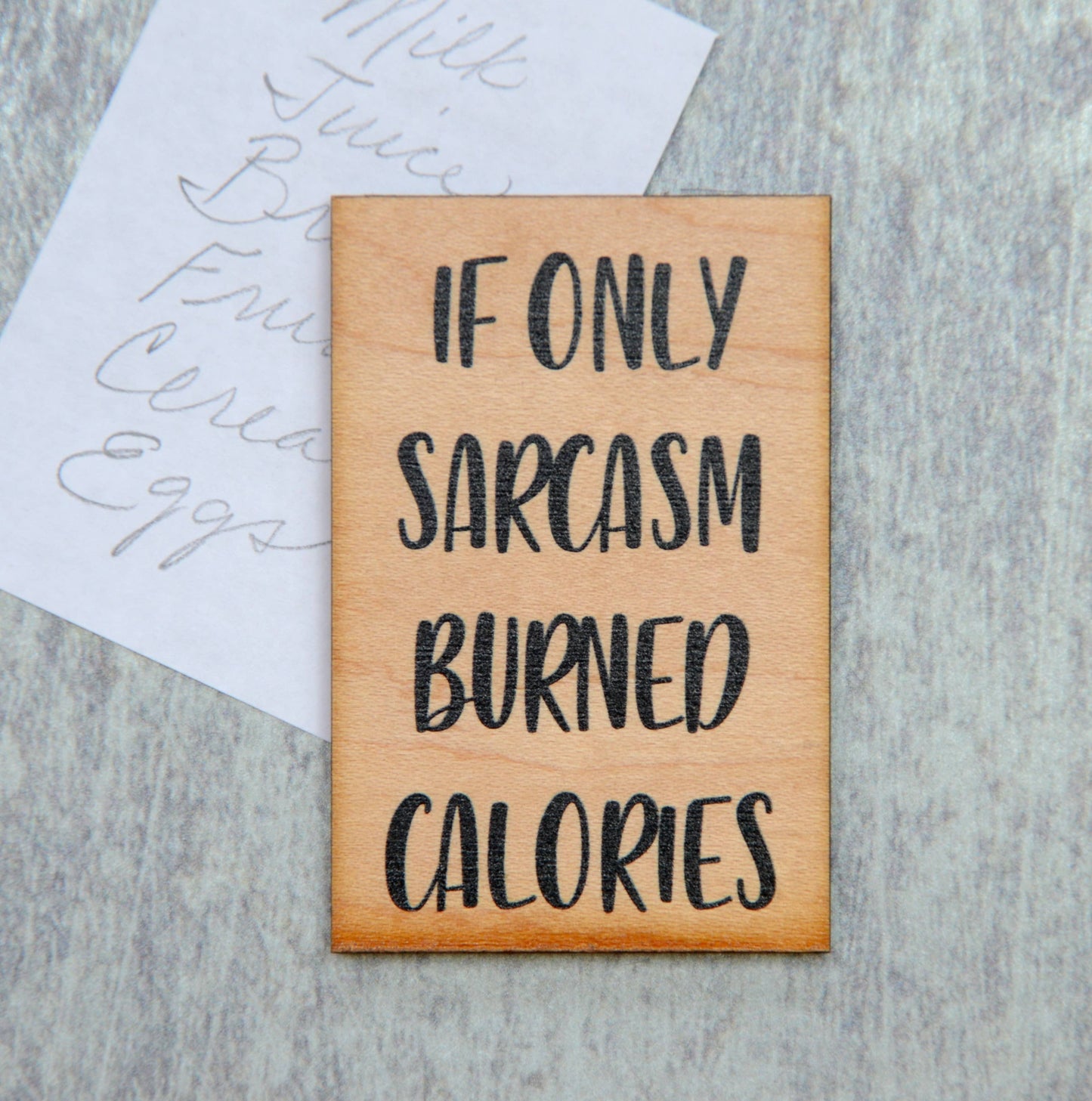 "If Only Sarcasm Burned Calories" Wood Magnet