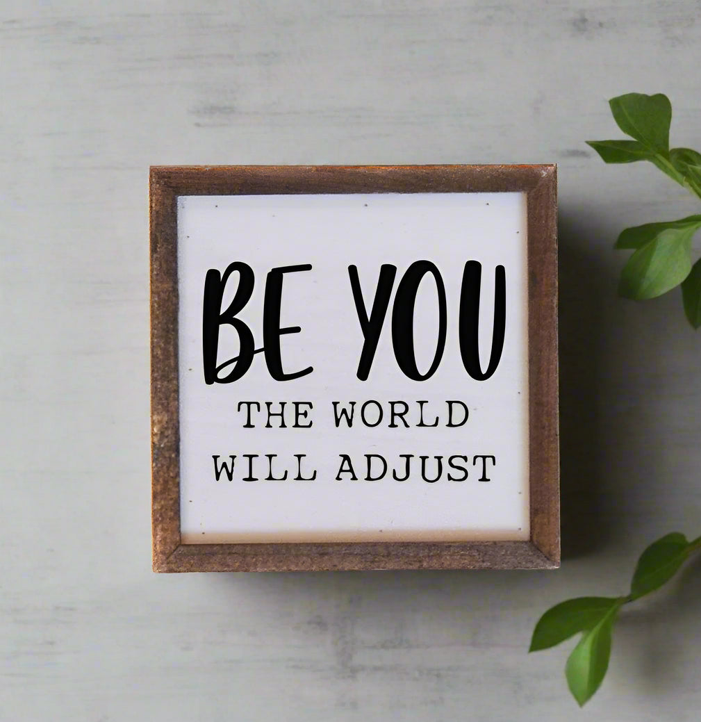 "Be You The World Will Adjust" Wood Sign