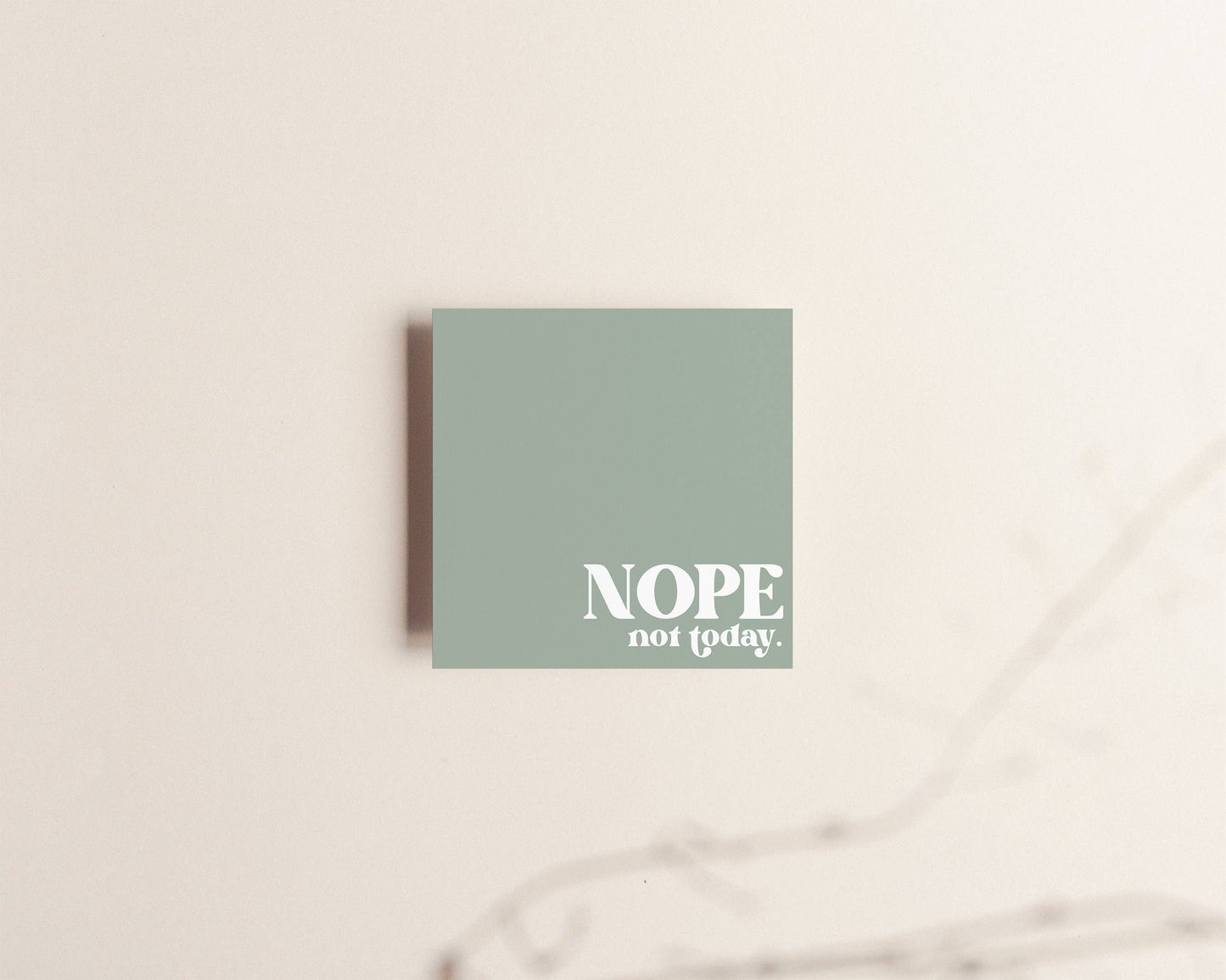 Nope, Not today Sticky Notes