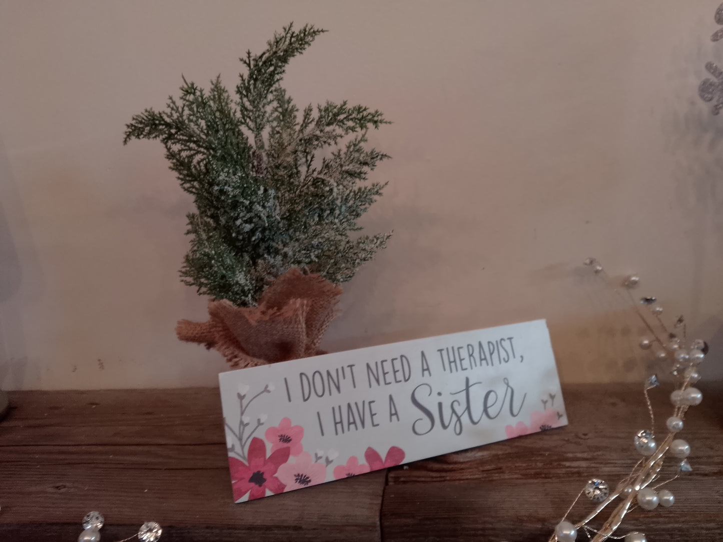 “I don't need a therapist I have a Sister” Wood Sign with Stand