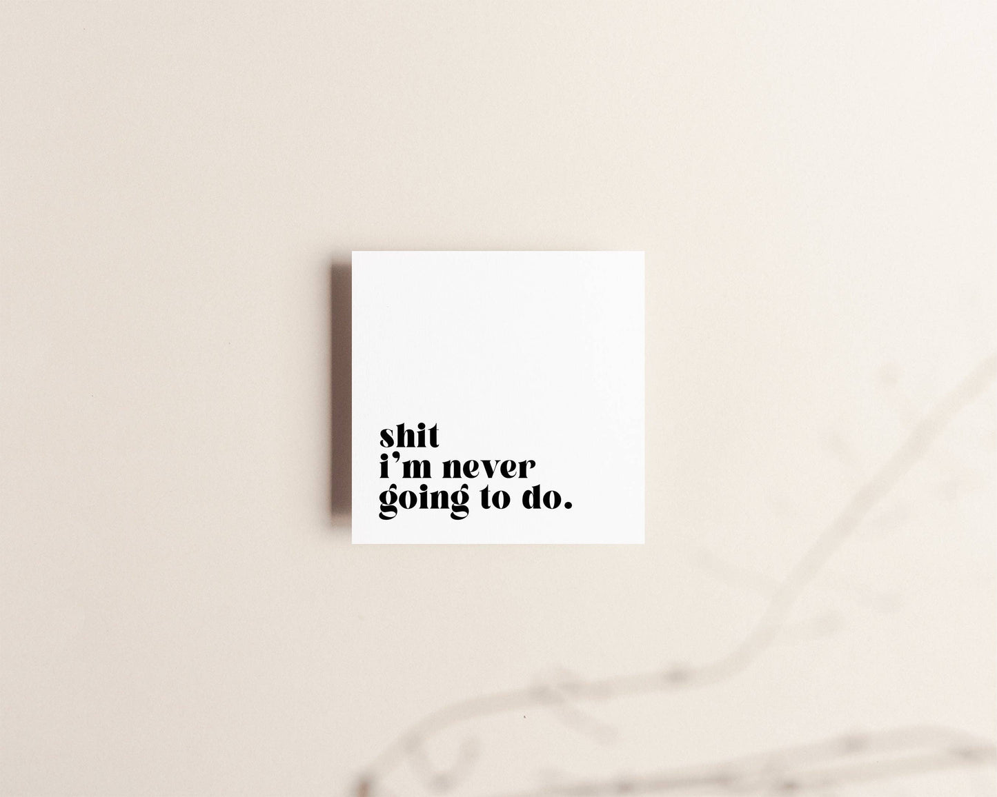 “Shit I'm never going to do” Sticky Notes