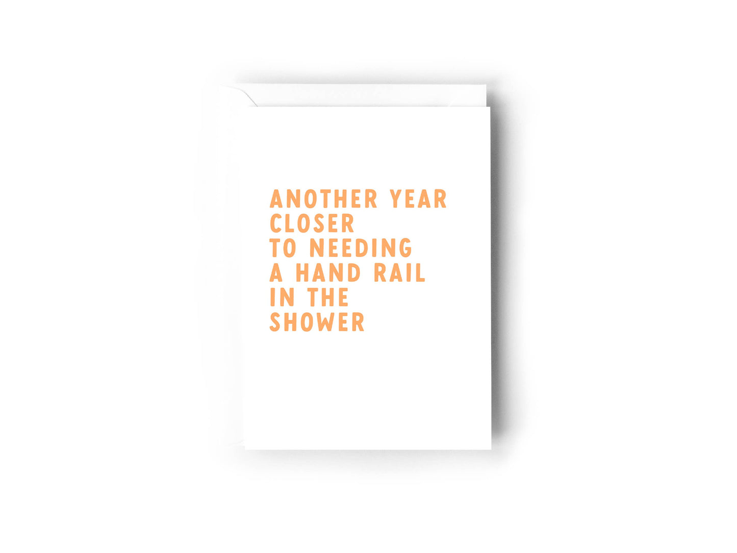 “Another year closer to needing a handrail in the Shower”