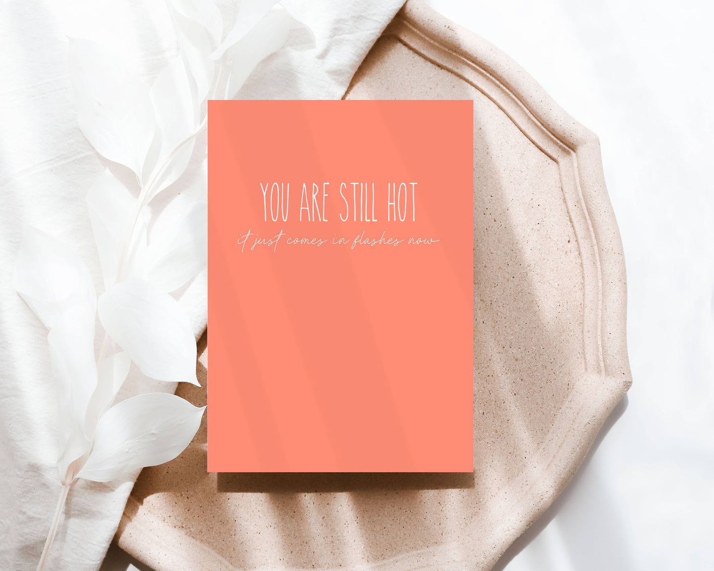 ‘You are still hot, it just comes in flashes now” Birthday Card