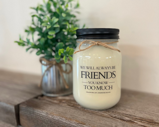 "We will always be Friends, You Know too Much"- Cinnamon Crumble