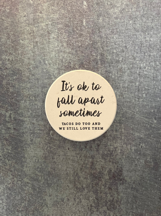 “It’s okay to fall apart sometimes” Ceramic Magnet