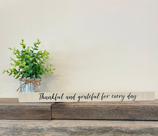 “Thankful and grateful for every day” Wood Block Sign