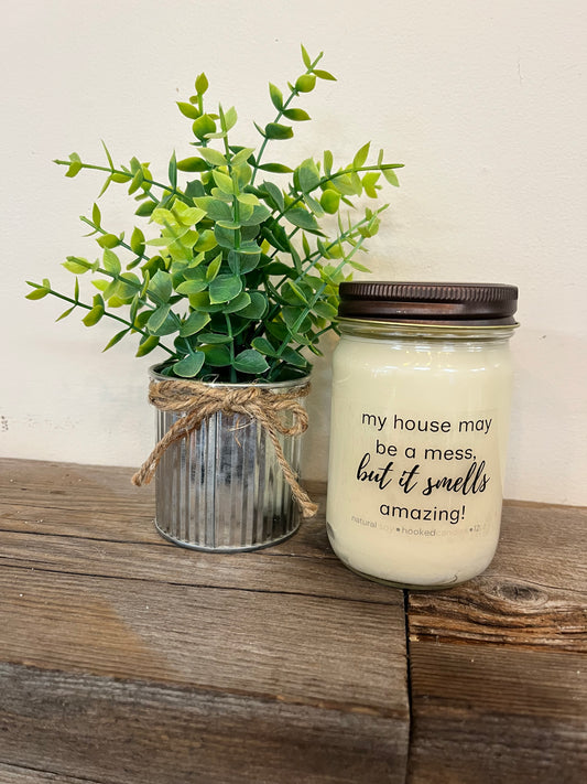 "My house may be a mess" 100% Natural Soy Candle