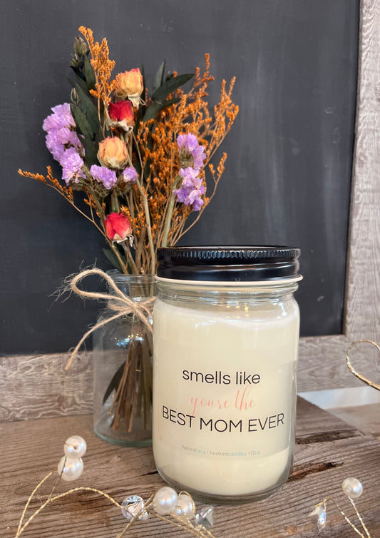 "Smells like you're the best Mom ever" Hooked Candle