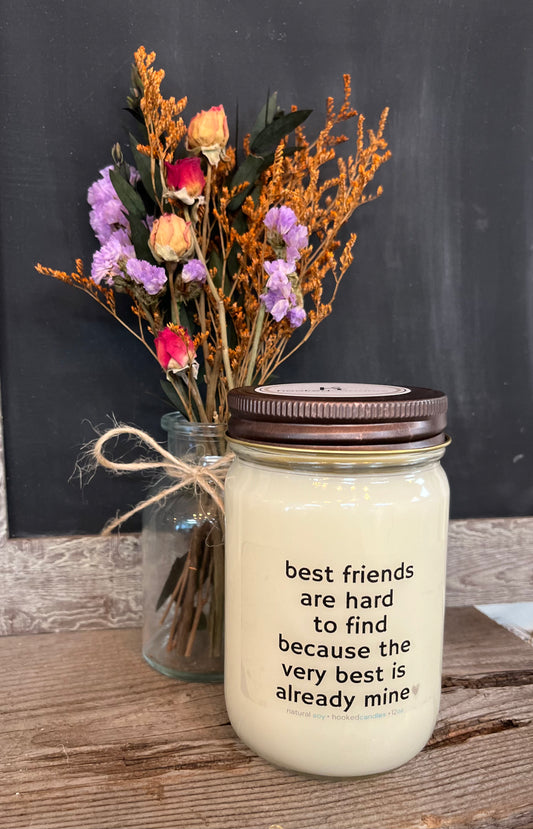 "Best Friends are hard to find"