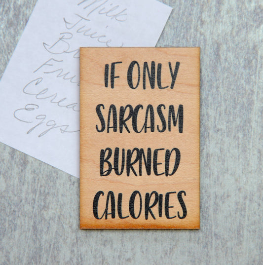 "If Only Sarcasm Burned Calories" Wood Magnet