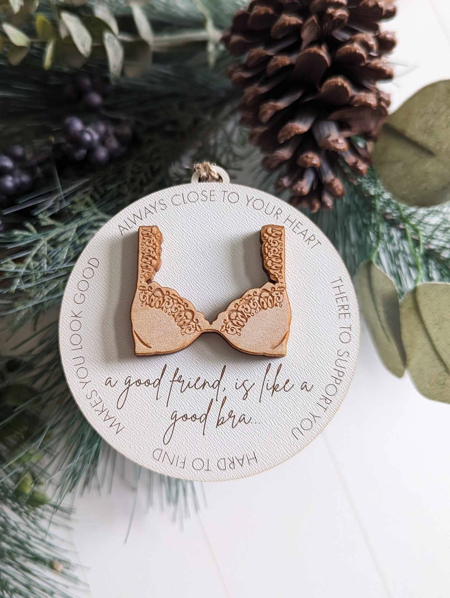 “A Good Friend is like a Good Bra” Laser Cut Wood Ornament