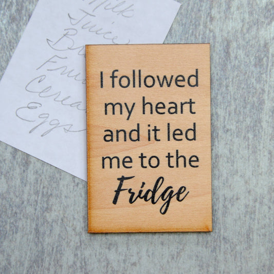 "I Followed My Heart And It Led Me To The Fridge" Wood Magnet