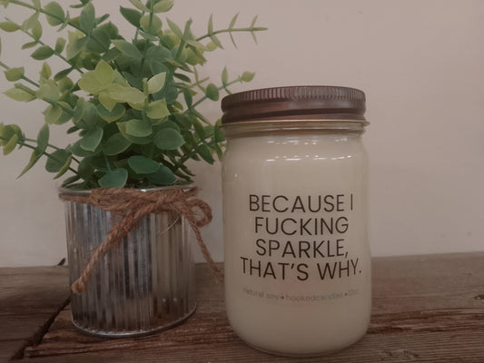 "Because I Fucking Sparkle" 100% Natural Soy Candle