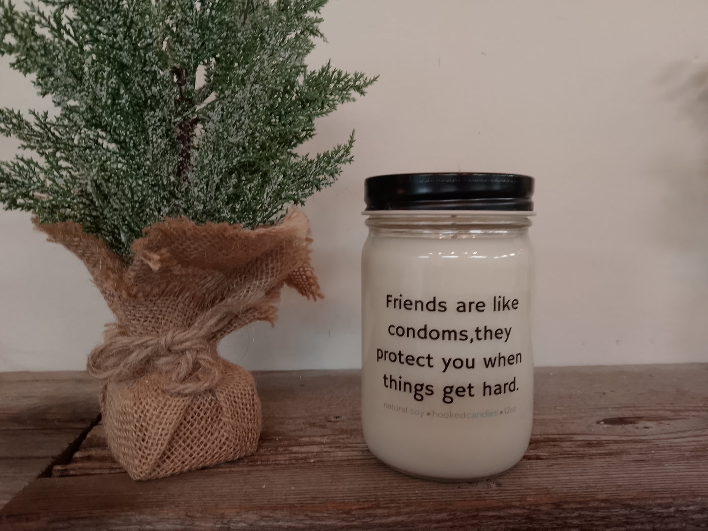 "Friends are like condoms" 100% Natural Soy Candle