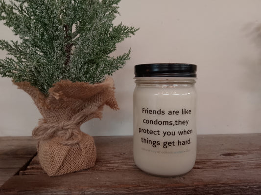 "Friends are like condoms" 100% Natural Soy Candle