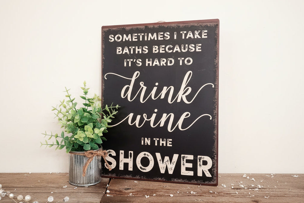 "Drink Wine in the Shower" Metal Sign
