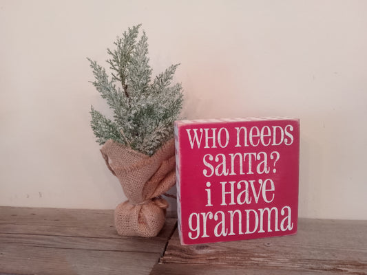 "Who Needs Santa" Wooden Block Sign