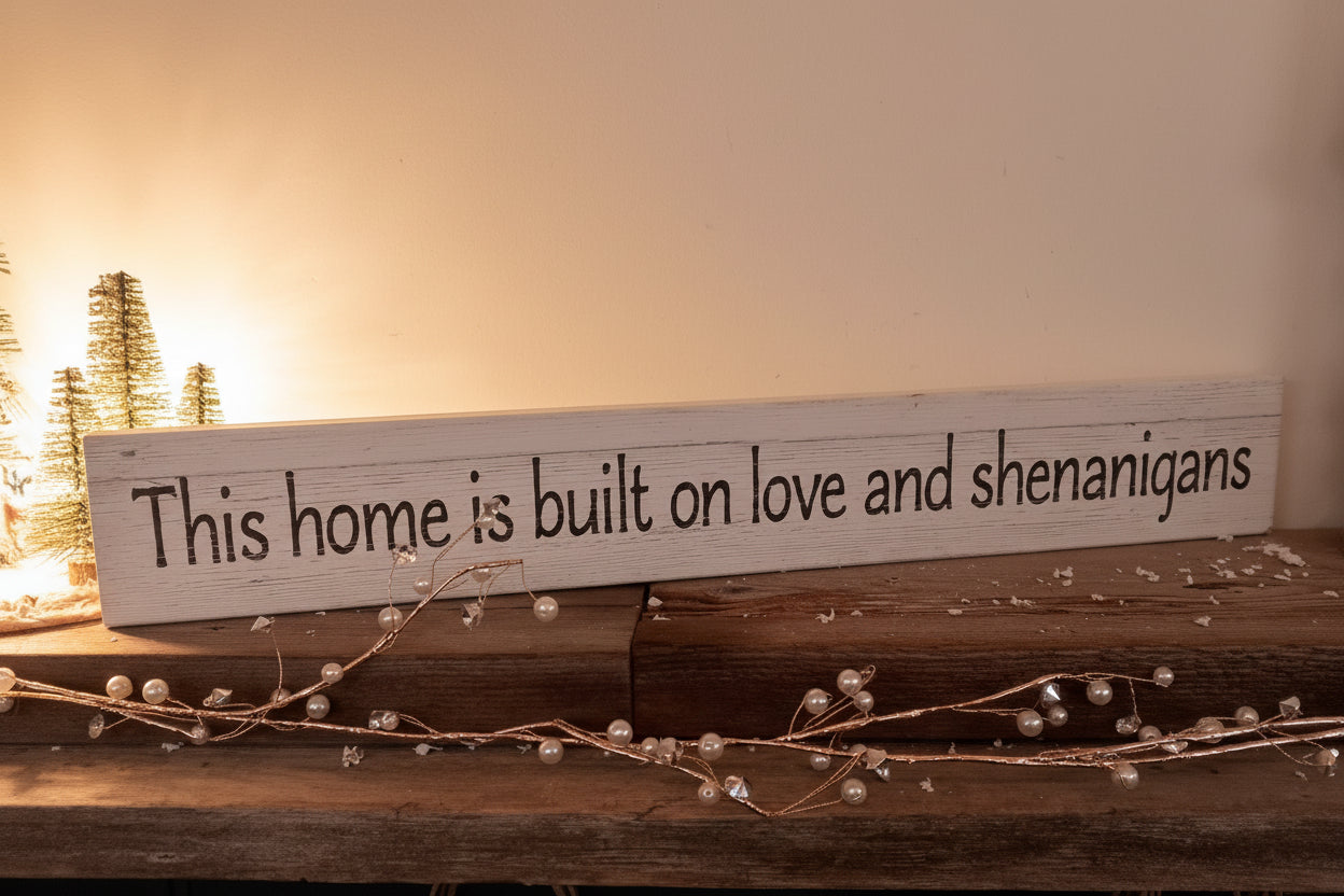 "This home is built on love and shenanigans" Wood Sign