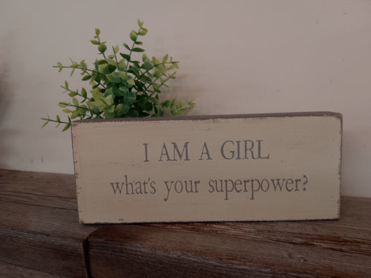 “I am a Girl what’s your Superpower” Wooden Block Sign